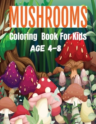 Mushrooms Coloring Book For Kids: Mushroom Mayhem: Creative Coloring for Little Nature Lovers by Presley, Toni