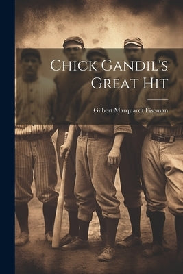 Chick Gandil's Great Hit by Eiseman, Gilbert Marquardt [From Old