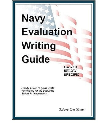 Navy Evaluation Writing Guide: A Guide For The Deckplates by Mims, Robert Lee