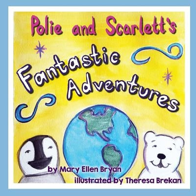 Polie and Scarlett's Fantastic Adventures by Bryan, Mary Ellen