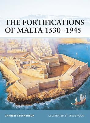 The Fortifications of Malta 1530-1945 by Stephenson, Charles