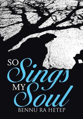 So Sings My Soul by Hetep, Bennu Ra