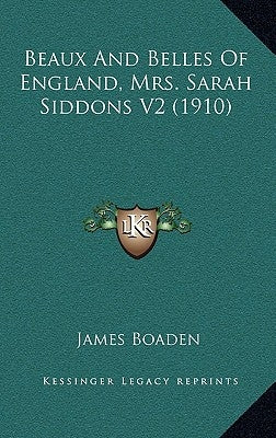 Beaux And Belles Of England, Mrs. Sarah Siddons V2 (1910) by Boaden, James