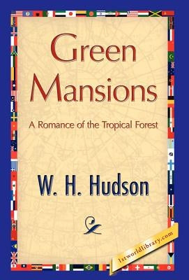 Green Mansions by W. H. Hudson, H. Hudson