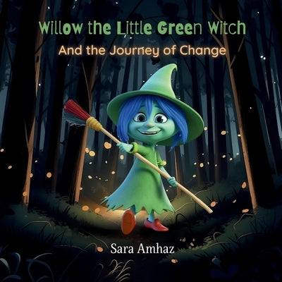 Willow the Little Green Witch: And the Journey of Change by Amhaz, Sara