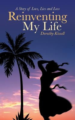 Reinventing My Life by Kissell, Dorothy