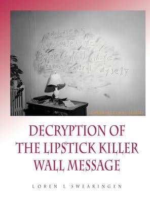 Decryption of the Lipstick Killer Wall Code by Swearingen, Loren L.