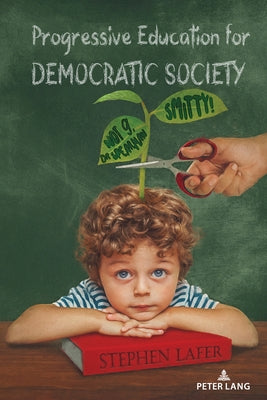 Progressive Education for Democratic Society; Smitty! Not g, Dr. Spearman by Lafer, Stephen