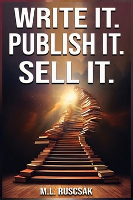 Write it. Publish it. Sell it. by Ruscscak, M. L.