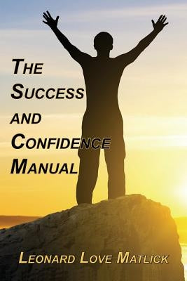 The Success and Confidence Manual by Matlick, Leonard Love