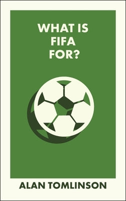 What Is Fifa For? by Tomlinson, Alan