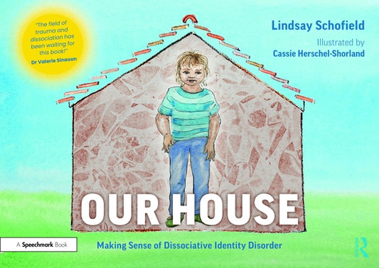 Our House: Making Sense of Dissociative Identity Disorder: Making Sense of Dissociative Identity Disorder by Schofield, Lindsay