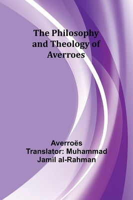 The Philosophy and Theology of Averroes by Averroës