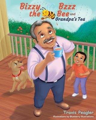 Bizzy Bzzz the Bee and Grandpa's Tea by Peagler, Travis