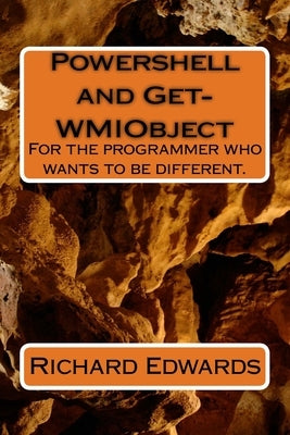Powershell and Get-WMIObject by Edwards, Richard Thomas