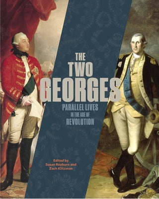The Two Georges: Parallel Lives in an Age of Revolution by Reyburn, Susan