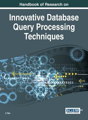 Handbook of Research on Innovative Database Query Processing Techniques by Yan, Li
