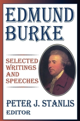 Edmund Burke: Essential Works and Speeches by Stanlis, Peter