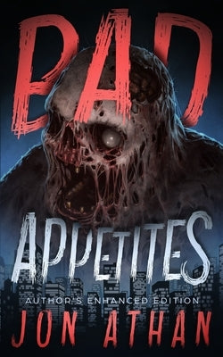 Bad Appetites: Author's Enhanced Edition by Athan, Jon