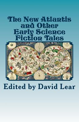 The New Atlantis and Other Early Science Fiction Tales by Lear, David
