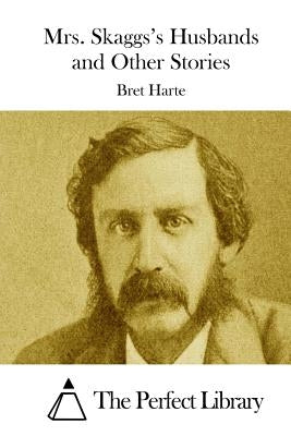 Mrs. Skaggs's Husbands and Other Stories by The Perfect Library