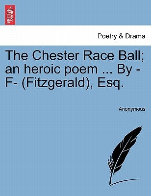 The Chester Race Ball; An Heroic Poem ... by -F- (Fitzgerald), Esq. by Anonymous