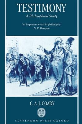 Testimony: A Philosophical Study by Coady, C. A. J.