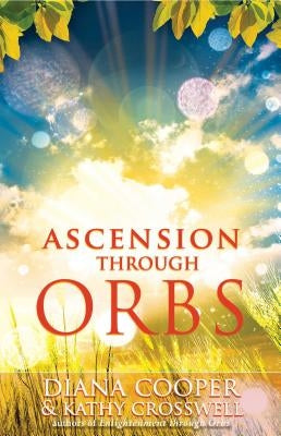 Ascension Through Orbs by Cooper, Diana