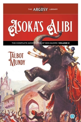 Asoka's Alibi: The Complete Adventures of Ben Quorn, Volume 2 by Mundy, Talbot