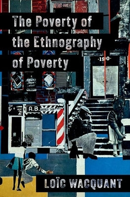 The Poverty of the Ethnography of Poverty by Wacquant, Lo?c