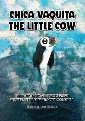 Chica Vaquita: The Little Cow: The Little Cow by Hedrich, Julia Von