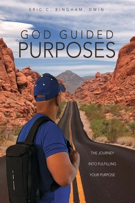 God Guided Purposes: The Journey Into Fulfilling Your Purpose by Bingham Dmin, Eric C.