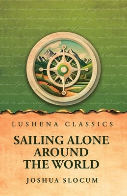Sailing Alone Around the World by Joshua Slocum
