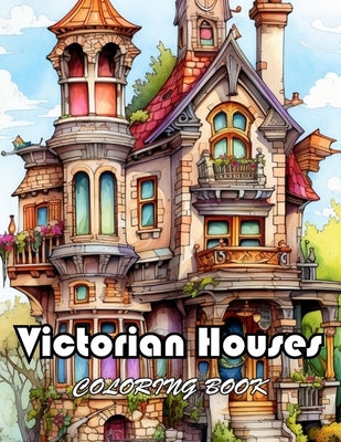 Victorian Houses Coloring Book: New Edition And Unique High-quality illustrations, Enjoyable Stress Relief and Relaxation Coloring Pages by Bacote, Christa