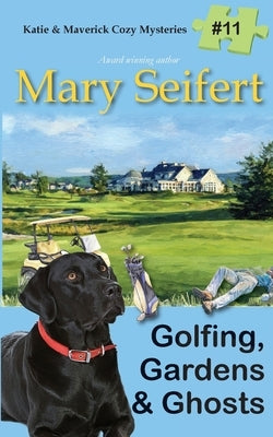 Golfing, Gardens & Ghosts by Seifert, Mary
