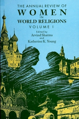The Annual Review of Women in World Religions: Volume I by Sharma, Arvind
