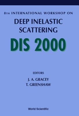 Deep Inelastic Scattering - Proceedings of the 8th International Workshop by Gracey, John A.