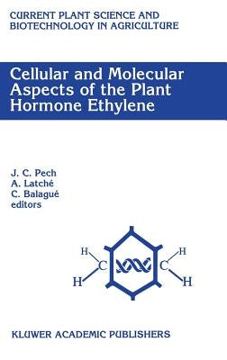 Cellular and Molecular Aspects of the Plant Hormone Ethylene: Proceedings of the International Symposium on Cellular and Molecular Aspects of Biosynth by Pech, J. C.