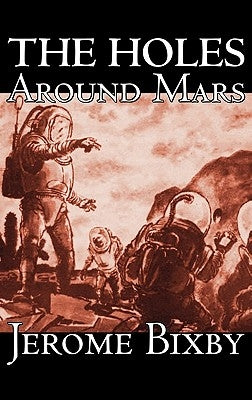 The Holes Around Mars by Jerome Bixby, Science Fiction, Adventure by Bixby, Jerome