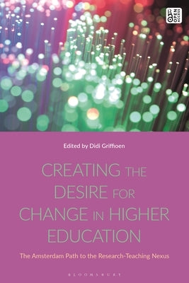 Creating the Desire for Change in Higher Education: The Amsterdam Path to the Research-Teaching Nexus by Griffioen, Didi