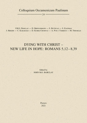 Dying with Christ - New Life in Hope: Romans 5,12-8,39 by Barclay, Jmg