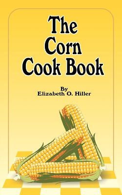 The Corn Cook Book by Hiller, Elizabeth O.