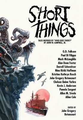 Short Things: Tales Inspired by "Who Goes There?" by John W. Campbell, Jr. by Foster, Alan Dean