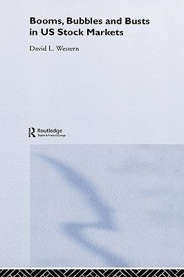 Booms, Bubbles and Busts in Us Stock Markets by Western, David L.