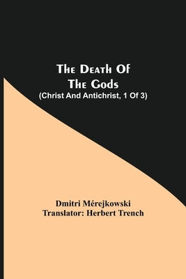 The Death of the Gods (Christ and Antichrist, 1 of 3) by Mérejkowski, Dmitri