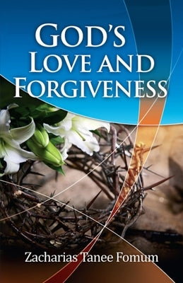 God's Love And Forgiveness by Fomum, Zacharias Tanee