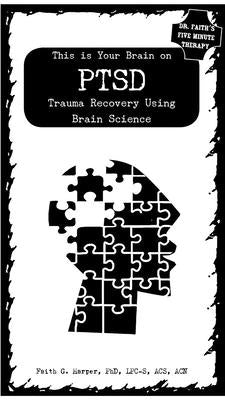 This Is Your Brain on Ptsd: Trauma Recovery Using Brain Science: Trauma Recovery Using Brain Science by Harper, Faith G.