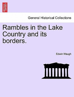 Rambles in the Lake Country and Its Borders. by Waugh, Edwin