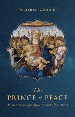 Prince of Peace: Meditations for Advent and Christmas by Goodier, Alban