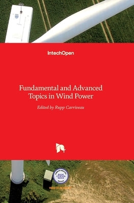 Fundamental and Advanced Topics in Wind Power by Carriveau, Rupp